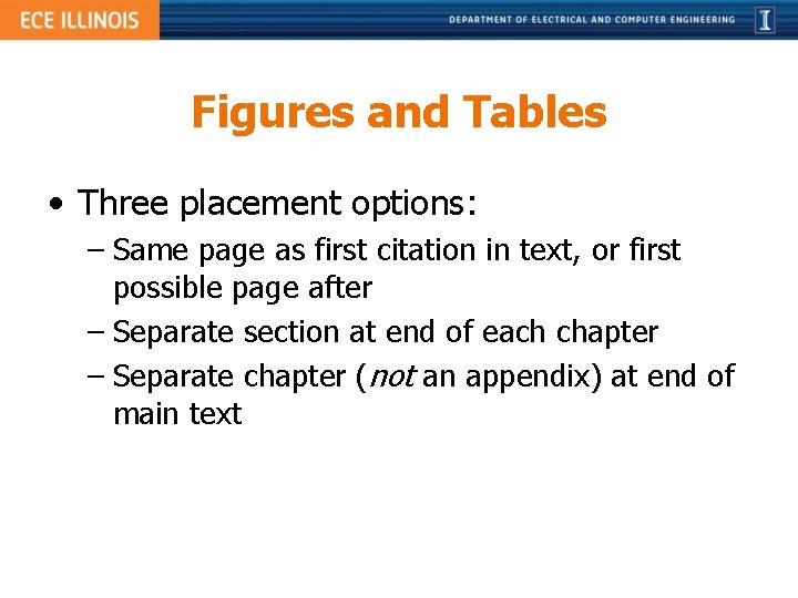 Figures and Tables • Three placement options: – Same page as first citation in