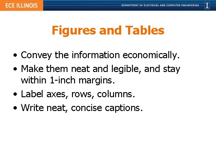 Figures and Tables • Convey the information economically. • Make them neat and legible,