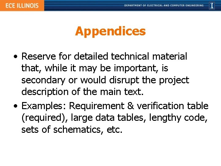 Appendices • Reserve for detailed technical material that, while it may be important, is