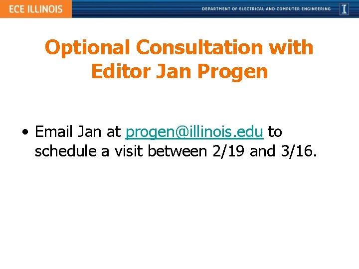 Optional Consultation with Editor Jan Progen • Email Jan at progen@illinois. edu to schedule