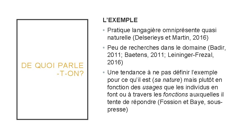 L’EXEMPLE • Pratique langagière omniprésente quasi naturelle (Delserieys et Martin, 2016) DE QUOI PARLE