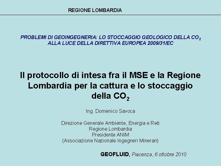 REGIONE LOMBARDIA PROBLEMI DI GEOINGEGNERIA: LO STOCCAGGIO GEOLOGICO DELLA CO 2 ALLA LUCE DELLA