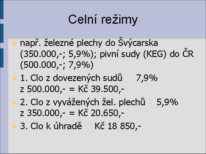 Celní režimy n n např. železné plechy do Švýcarska (350. 000, -; 5, 9%);