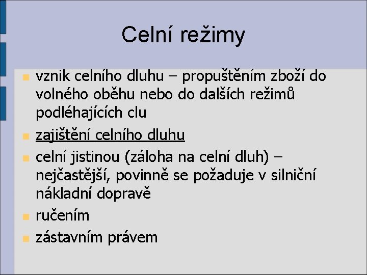 Celní režimy n n n vznik celního dluhu – propuštěním zboží do volného oběhu