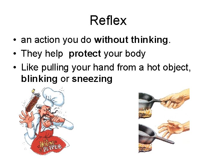 Reflex • an action you do without thinking. • They help protect your body