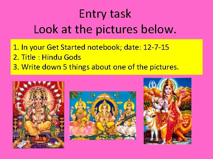 Entry task Look at the pictures below. 1. In your Get Started notebook; date: