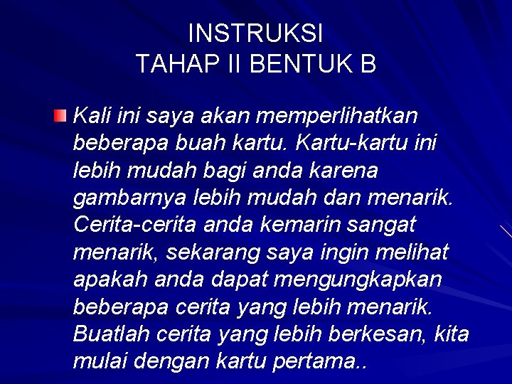 INSTRUKSI TAHAP II BENTUK B Kali ini saya akan memperlihatkan beberapa buah kartu. Kartu-kartu