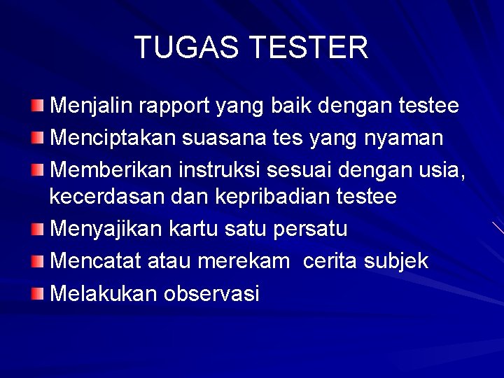 TUGAS TESTER Menjalin rapport yang baik dengan testee Menciptakan suasana tes yang nyaman Memberikan