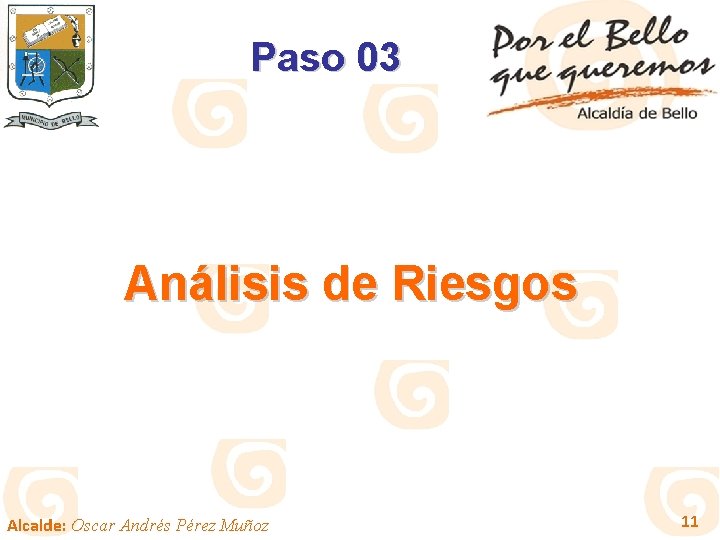 Paso 03 Análisis de Riesgos Alcalde: Oscar Andrés Pérez Muñoz 11 