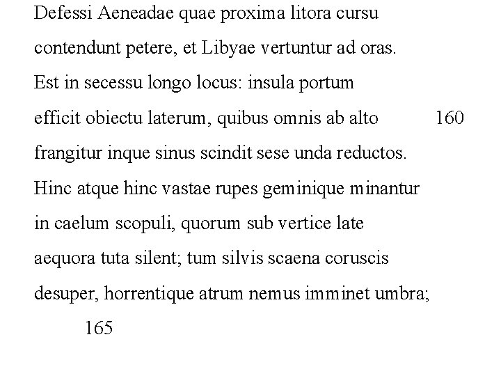 Defessi Aeneadae quae proxima litora cursu contendunt petere, et Libyae vertuntur ad oras. Est