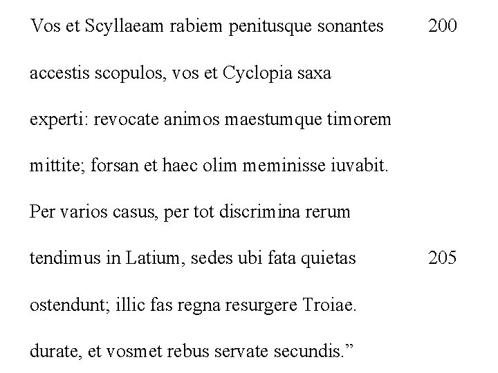Vos et Scyllaeam rabiem penitusque sonantes 200 accestis scopulos, vos et Cyclopia saxa experti: