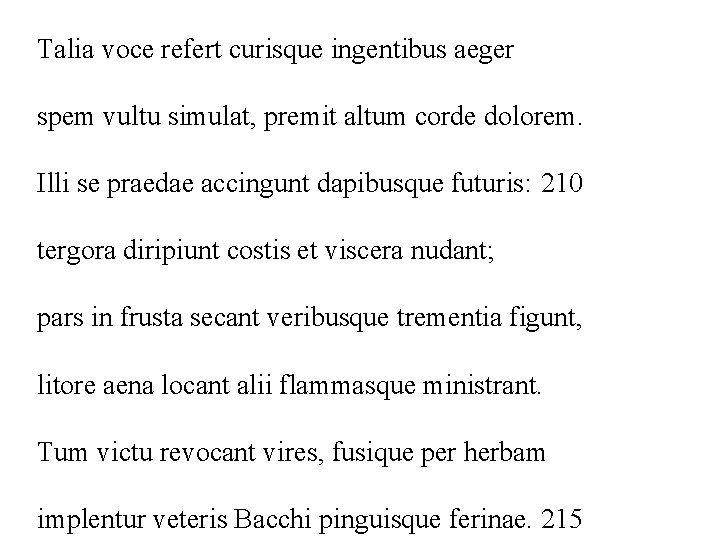 Talia voce refert curisque ingentibus aeger spem vultu simulat, premit altum corde dolorem. Illi