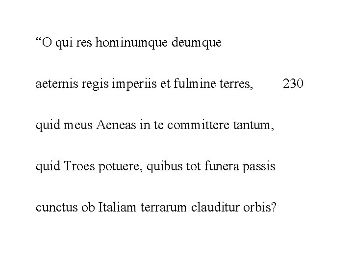“O qui res hominumque deumque aeternis regis imperiis et fulmine terres, quid meus Aeneas