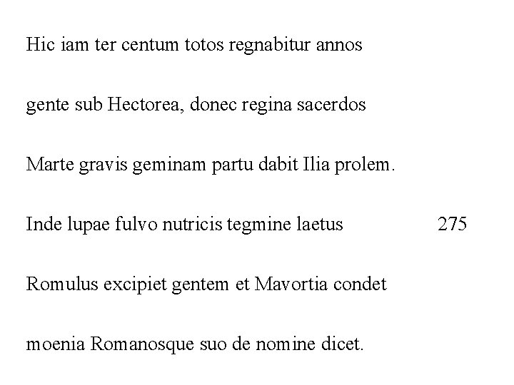 Hic iam ter centum totos regnabitur annos gente sub Hectorea, donec regina sacerdos Marte