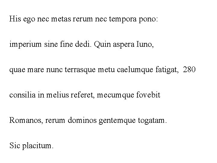 His ego nec metas rerum nec tempora pono: imperium sine fine dedi. Quin aspera