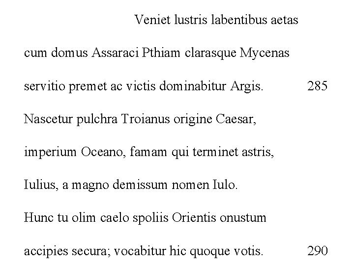 Veniet lustris labentibus aetas cum domus Assaraci Pthiam clarasque Mycenas servitio premet ac victis