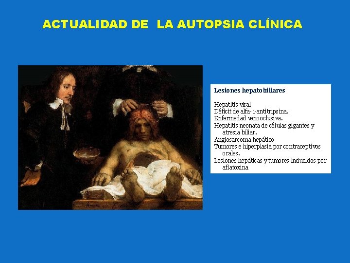 ACTUALIDAD DE LA AUTOPSIA CLÍNICA Lesiones hepatobiliares Hepatitis viral Déficit de alfa-1 -antitripsina. Enfermedad