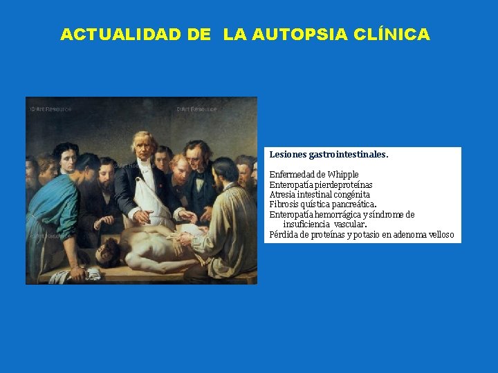 ACTUALIDAD DE LA AUTOPSIA CLÍNICA Lesiones gastrointestinales. Enfermedad de Whipple Enteropatía pierdeproteínas Atresia intestinal