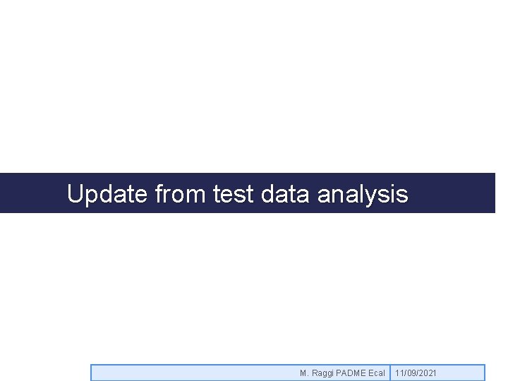 Update from test data analysis M. Raggi PADME Ecal 11/09/2021 