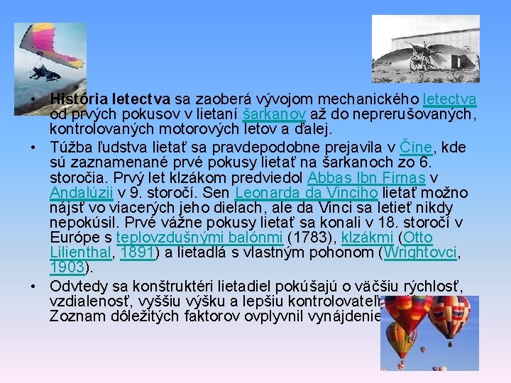 • História letectva sa zaoberá vývojom mechanického letectva od prvých pokusov v lietaní • História letectva sa zaoberá vývojom mechanického letectva od prvých pokusov v lietaní