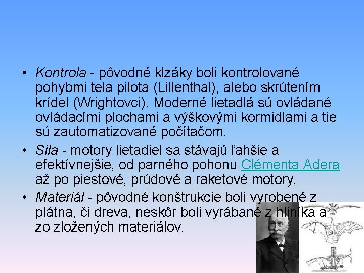  • Kontrola - pôvodné klzáky boli kontrolované pohybmi tela pilota (Lillenthal), alebo skrútením