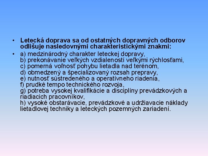  • Letecká doprava sa od ostatných dopravných odborov odlišuje nasledovnými charakteristickými znakmi: •