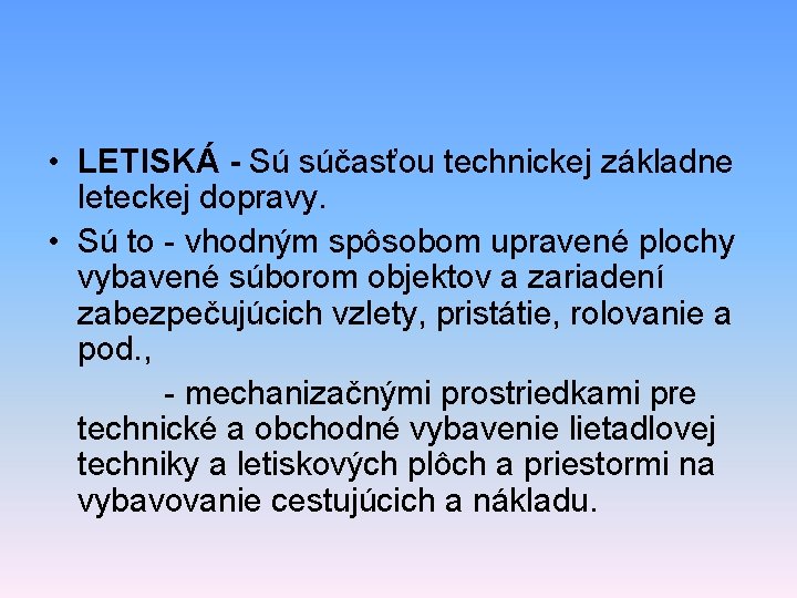 • LETISKÁ - Sú súčasťou technickej základne leteckej dopravy. • Sú to - • LETISKÁ - Sú súčasťou technickej základne leteckej dopravy. • Sú to -