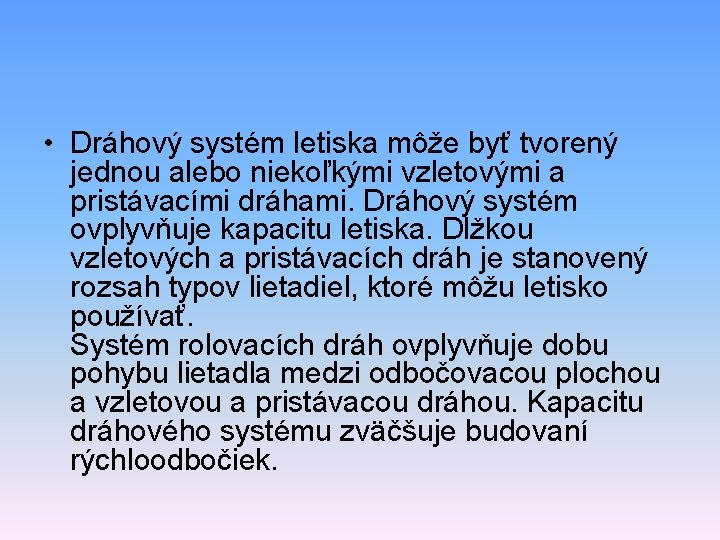  • Dráhový systém letiska môže byť tvorený jednou alebo niekoľkými vzletovými a pristávacími