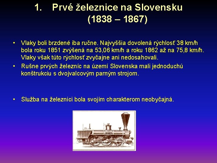 1. Prvé železnice na Slovensku (1838 – 1867) • Vlaky boli brzdené iba ručne.