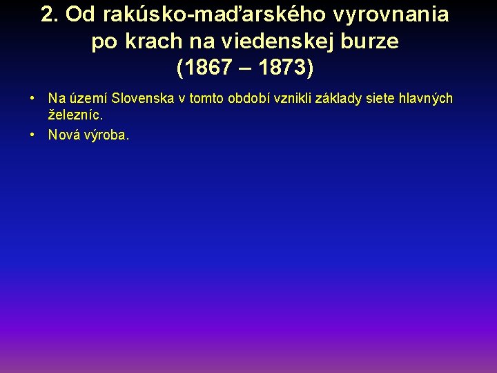 2. Od rakúsko-maďarského vyrovnania po krach na viedenskej burze (1867 – 1873) • Na