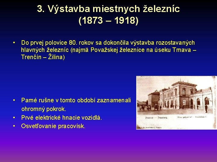 3. Výstavba miestnych železníc (1873 – 1918) • Do prvej polovice 80. rokov sa