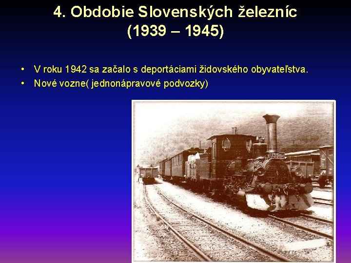 4. Obdobie Slovenských železníc (1939 – 1945) • V roku 1942 sa začalo s 4. Obdobie Slovenských železníc (1939 – 1945) • V roku 1942 sa začalo s