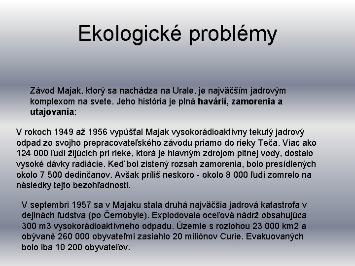 Ekologické problémy Závod Majak, ktorý sa nachádza na Urale, je najväčším jadrovým komplexom na