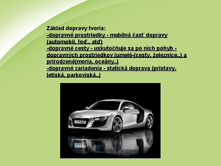 Základ dopravy tvoria: -dopravné prostriedky - mobilná časť dopravy (automobil, ľoď. . atď) -dopravné