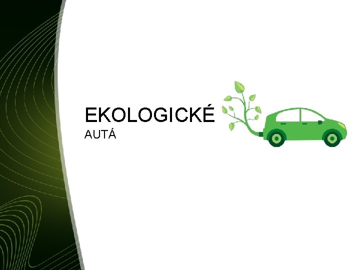 EKOLOGICKÉ AUTÁ EKOLOGICKÉ AUTÁ