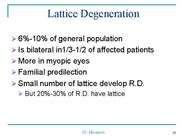 Lattice Degeneration Ø 6%-10% of general population Ø Is bilateral in 1/3 -1/2 of