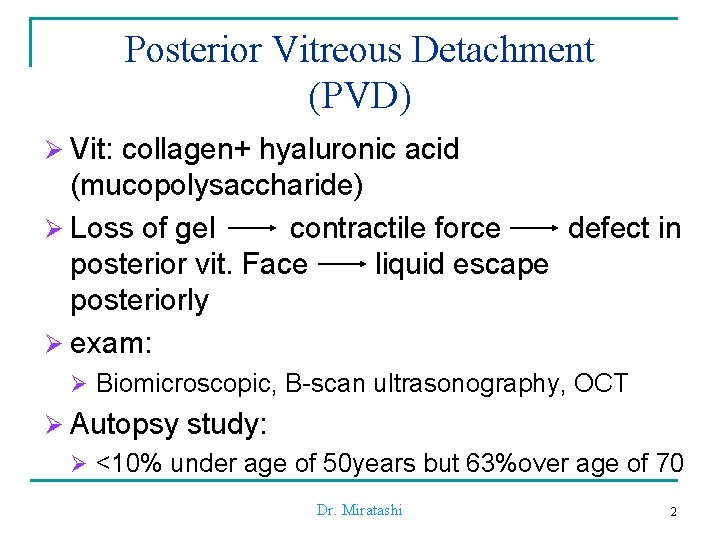 Posterior Vitreous Detachment (PVD) Ø Vit: collagen+ hyaluronic acid (mucopolysaccharide) Ø Loss of gel