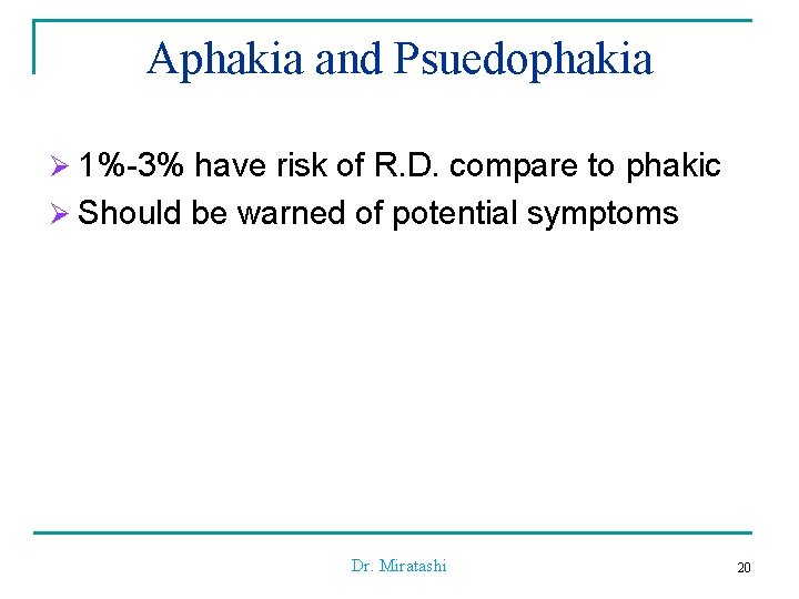 Aphakia and Psuedophakia Ø 1%-3% have risk of R. D. compare to phakic Ø