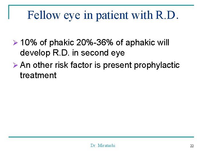 Fellow eye in patient with R. D. Ø 10% of phakic 20%-36% of aphakic