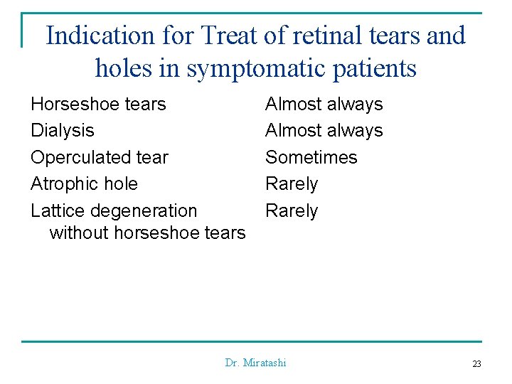 Indication for Treat of retinal tears and holes in symptomatic patients Horseshoe tears Dialysis