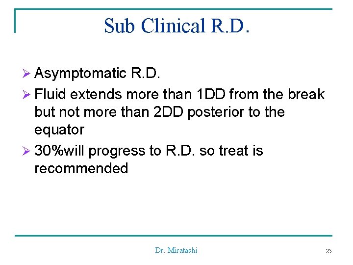 Sub Clinical R. D. Ø Asymptomatic R. D. Ø Fluid extends more than 1