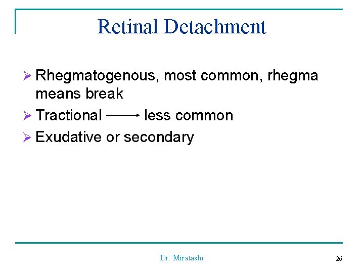 Retinal Detachment Ø Rhegmatogenous, most common, rhegma means break Ø Tractional less common Ø