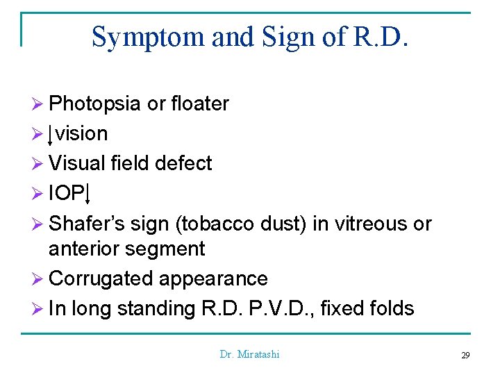 Symptom and Sign of R. D. Ø Photopsia or floater Ø vision Ø Visual