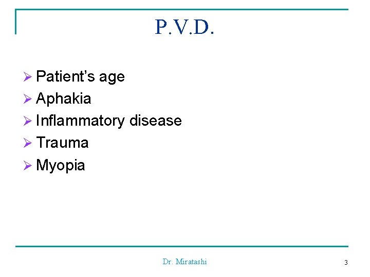 P. V. D. Ø Patient’s age Ø Aphakia Ø Inflammatory disease Ø Trauma Ø