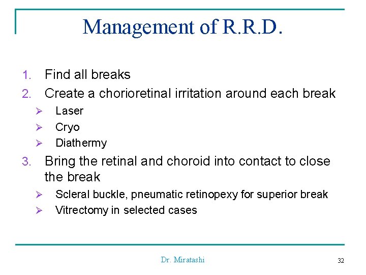 Management of R. R. D. Find all breaks Create a chorioretinal irritation around each