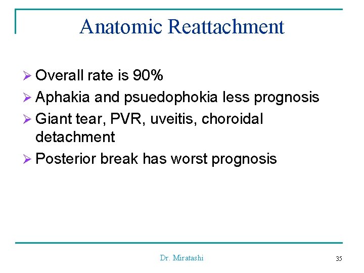 Anatomic Reattachment Ø Overall rate is 90% Ø Aphakia and psuedophokia less prognosis Ø