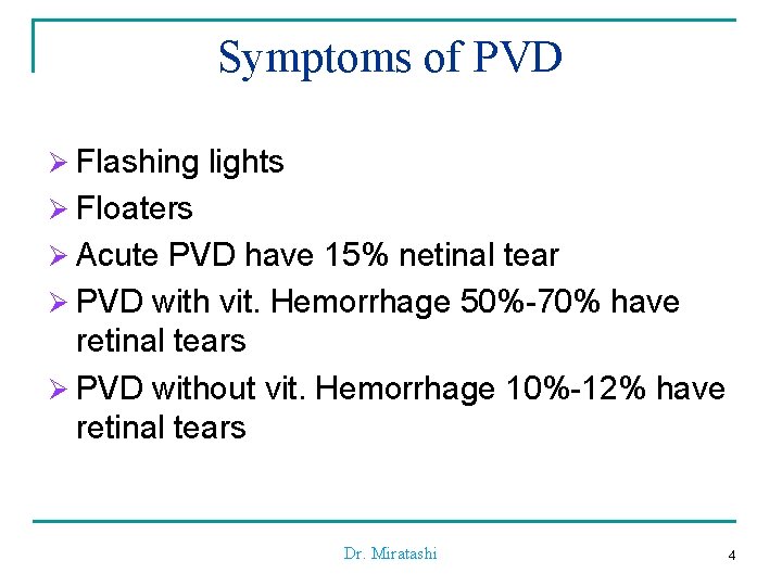 Symptoms of PVD Ø Flashing lights Ø Floaters Ø Acute PVD have 15% netinal