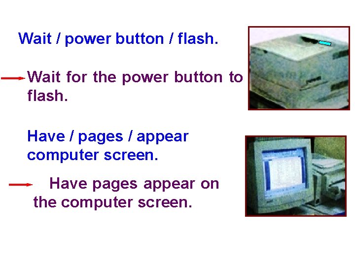 Wait / power button / flash. Wait for the power button to flash. Have