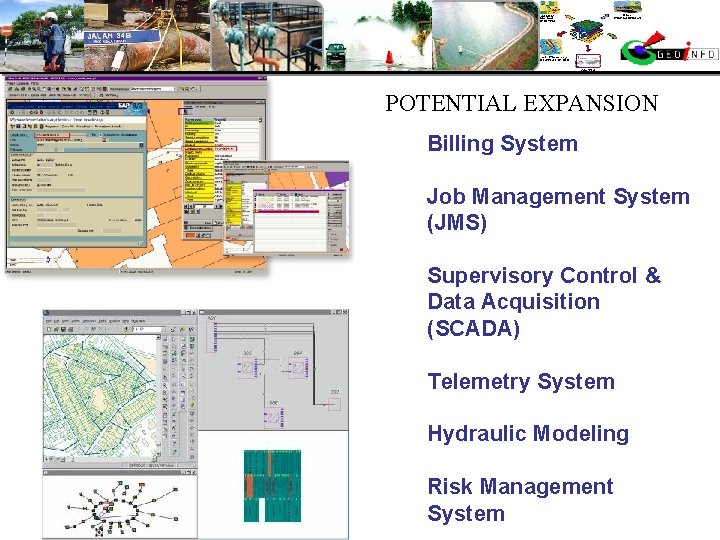 POTENTIAL EXPANSION Billing System Job Management System (JMS) Supervisory Control & Data Acquisition (SCADA)