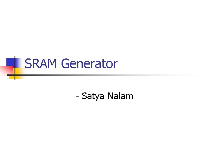 SRAM Generator - Satya Nalam 
